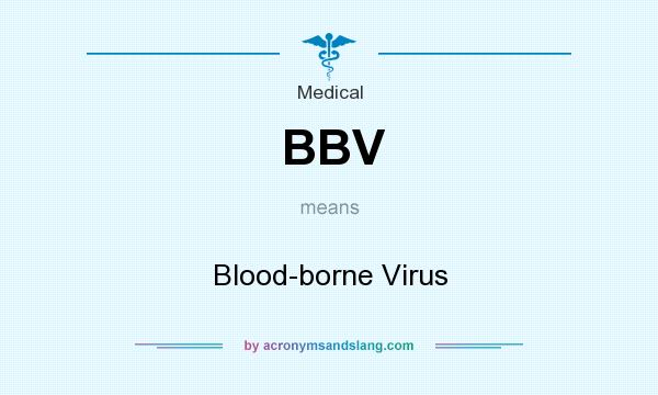 What does BBV mean? It stands for Blood-borne Virus