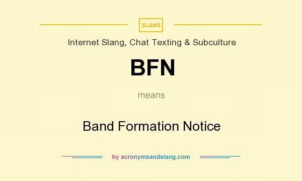 What does BFN mean? It stands for Band Formation Notice