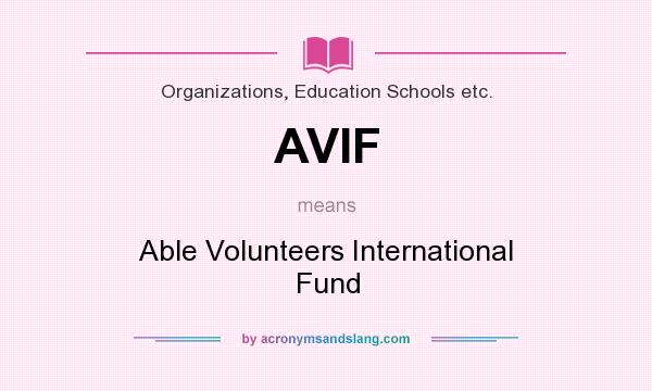 What does AVIF mean? It stands for Able Volunteers International Fund