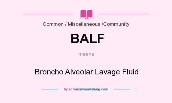 What does BALF mean? It stands for Broncho Alveolar Lavage Fluid