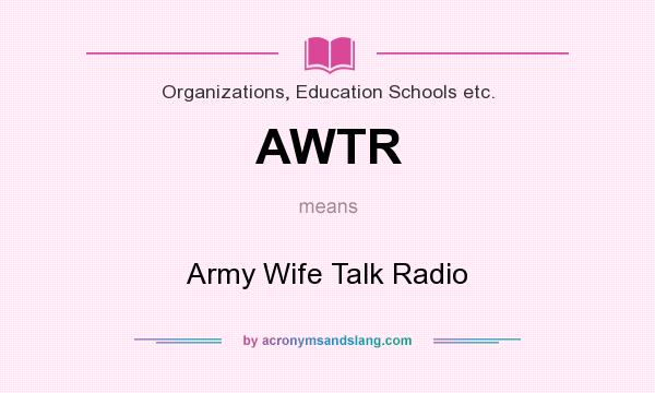 What does AWTR mean? It stands for Army Wife Talk Radio