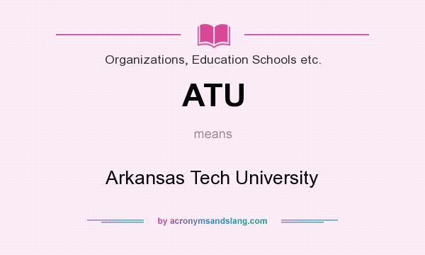 What does ATU mean? It stands for Arkansas Tech University