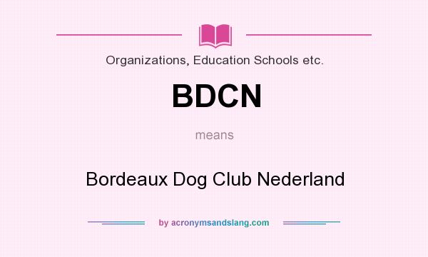What does BDCN mean? It stands for Bordeaux Dog Club Nederland