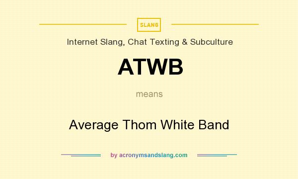 What does ATWB mean? It stands for Average Thom White Band