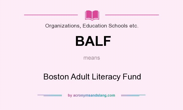 What does BALF mean? It stands for Boston Adult Literacy Fund