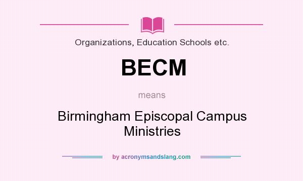 What does BECM mean? It stands for Birmingham Episcopal Campus Ministries