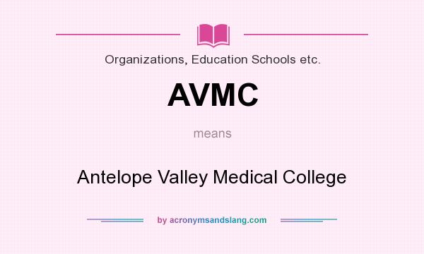 What does AVMC mean? It stands for Antelope Valley Medical College