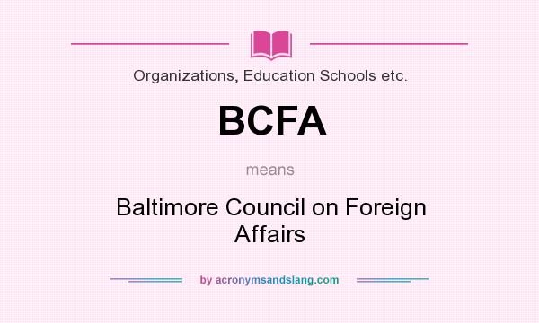 What does BCFA mean? It stands for Baltimore Council on Foreign Affairs