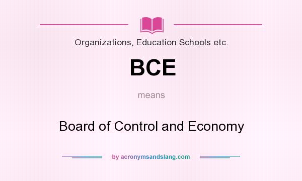 What does BCE mean? It stands for Board of Control and Economy