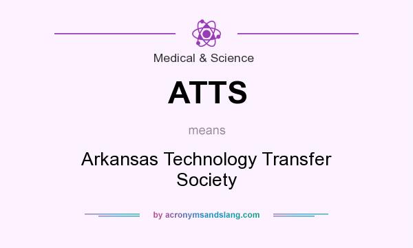What does ATTS mean? It stands for Arkansas Technology Transfer Society