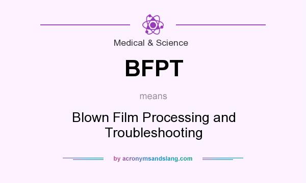 What does BFPT mean? It stands for Blown Film Processing and Troubleshooting