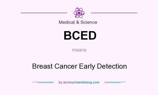 What does BCED mean? It stands for Breast Cancer Early Detection