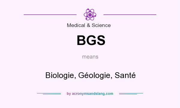 What does BGS mean? It stands for Biologie, Géologie, Santé