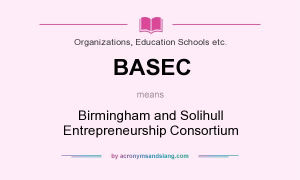 What does BASEC mean? It stands for Birmingham and Solihull Entrepreneurship Consortium