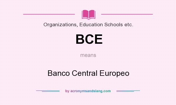 What does BCE mean? It stands for Banco Central Europeo
