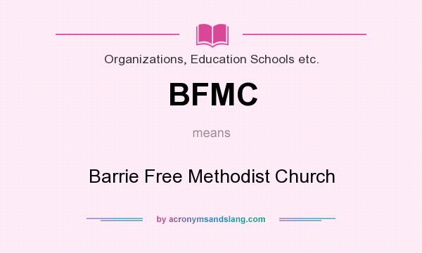 What does BFMC mean? It stands for Barrie Free Methodist Church