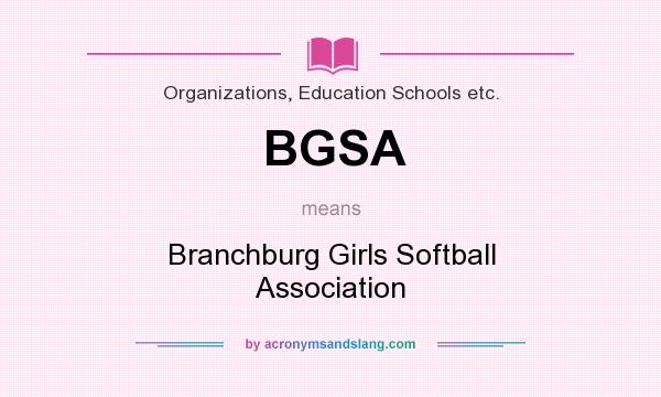 What does BGSA mean? It stands for Branchburg Girls Softball Association