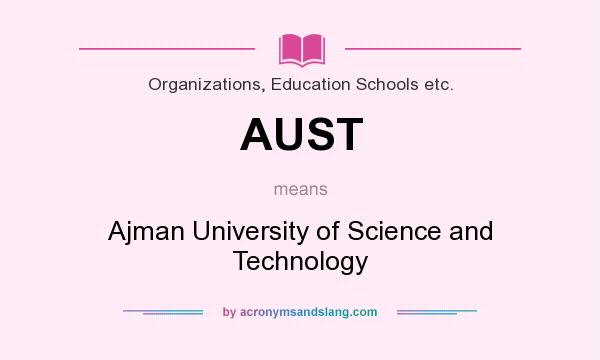 What does AUST mean? It stands for Ajman University of Science and Technology