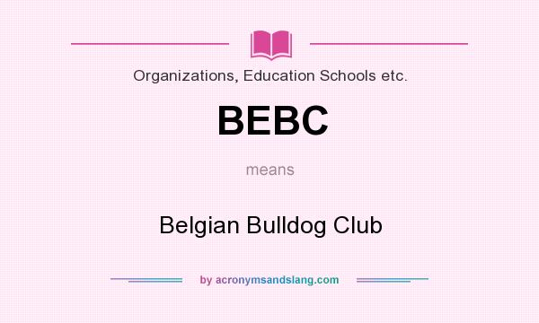 What does BEBC mean? It stands for Belgian Bulldog Club