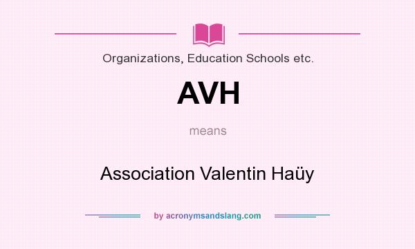 What does AVH mean? It stands for Association Valentin Haüy