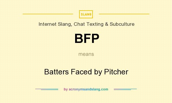What does BFP mean? It stands for Batters Faced by Pitcher