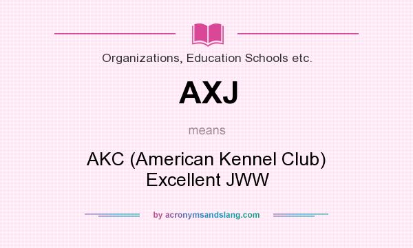 What does AXJ mean? It stands for AKC (American Kennel Club) Excellent JWW