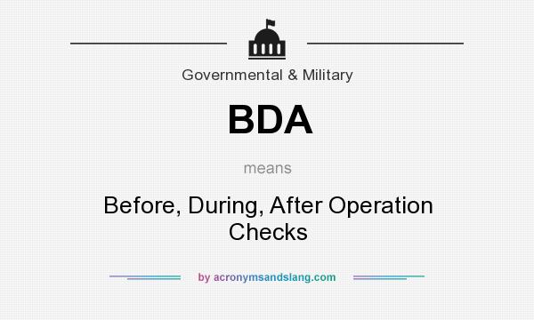What does BDA mean? It stands for Before, During, After Operation Checks