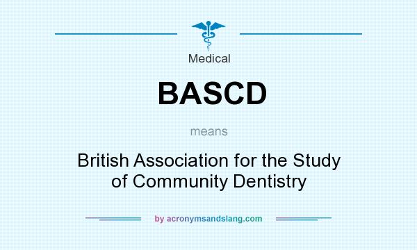 What does BASCD mean? It stands for British Association for the Study of Community Dentistry