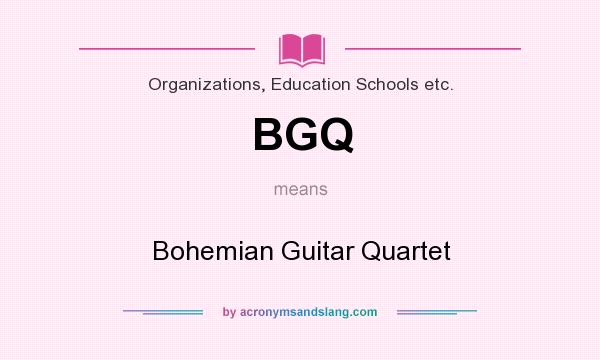 What does BGQ mean? It stands for Bohemian Guitar Quartet