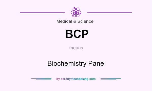 What does BCP mean? It stands for Biochemistry Panel