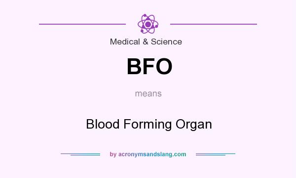 What does BFO mean? It stands for Blood Forming Organ
