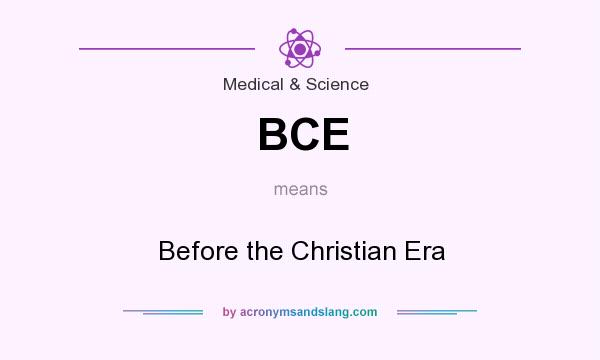 What does BCE mean? It stands for Before the Christian Era
