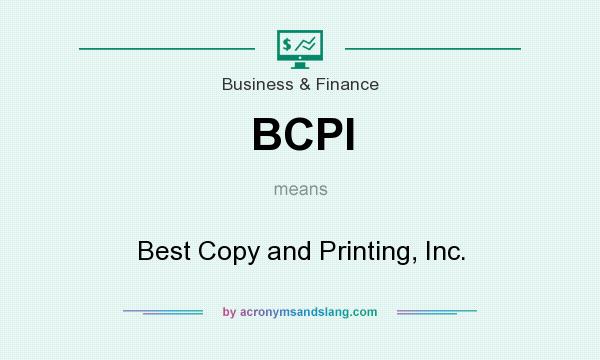 What does BCPI mean? It stands for Best Copy and Printing, Inc.