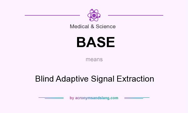 What does BASE mean? It stands for Blind Adaptive Signal Extraction