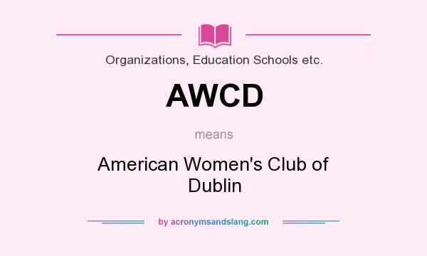 What does AWCD mean? It stands for American Women`s Club of Dublin
