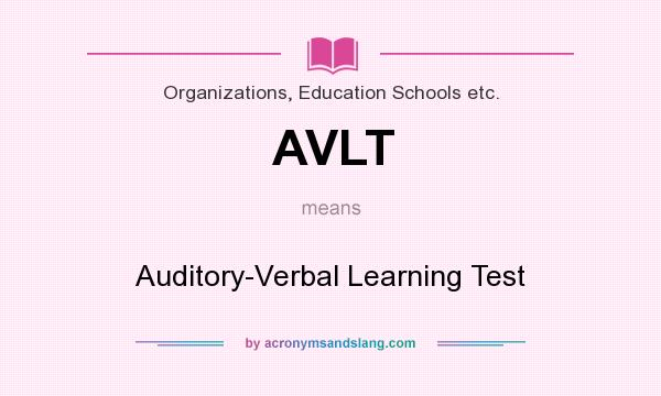 What does AVLT mean? It stands for Auditory-Verbal Learning Test