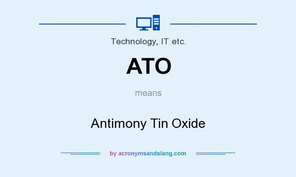 What does ATO mean? It stands for Antimony Tin Oxide