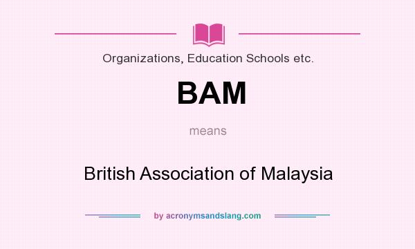 What does BAM mean? It stands for British Association of Malaysia
