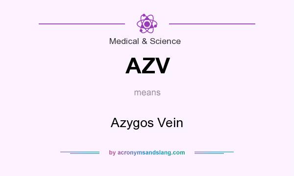 What does AZV mean? It stands for Azygos Vein