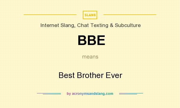 What does BBE mean? It stands for Best Brother Ever