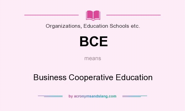 What does BCE mean? It stands for Business Cooperative Education