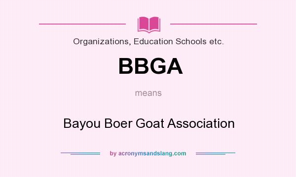 What does BBGA mean? It stands for Bayou Boer Goat Association