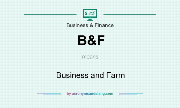 What does B&F mean? It stands for Business and Farm