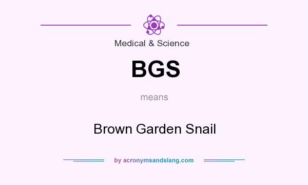 What does BGS mean? It stands for Brown Garden Snail