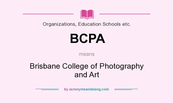 What does BCPA mean? It stands for Brisbane College of Photography and Art