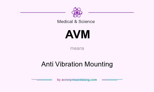 What does AVM mean? It stands for Anti Vibration Mounting