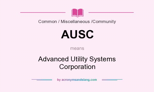 What does AUSC mean? It stands for Advanced Utility Systems Corporation