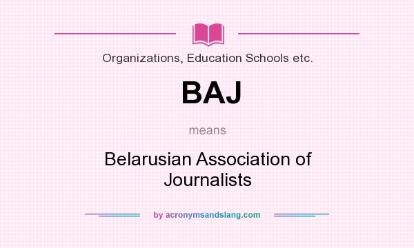 What does BAJ mean? It stands for Belarusian Association of Journalists