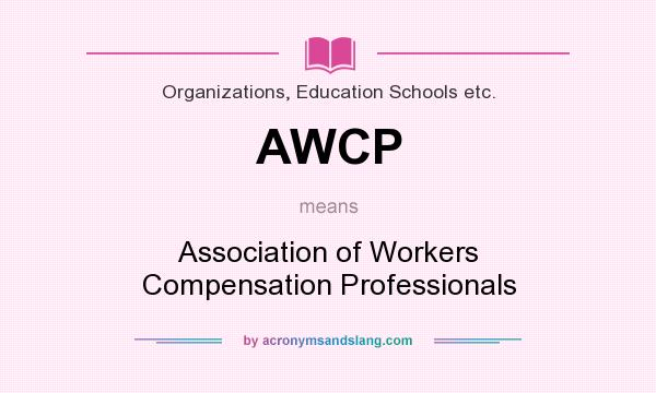 What does AWCP mean? It stands for Association of Workers Compensation Professionals