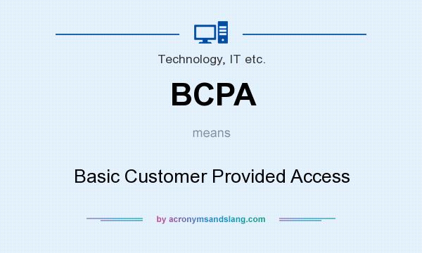 What does BCPA mean? It stands for Basic Customer Provided Access